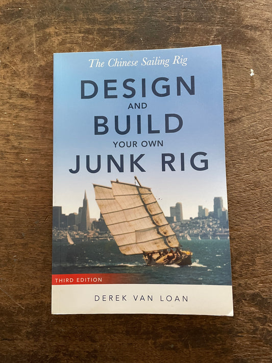 The Chinese Sailing Rig- Design And Build Your Own Junk Rig BY Derek Van Load