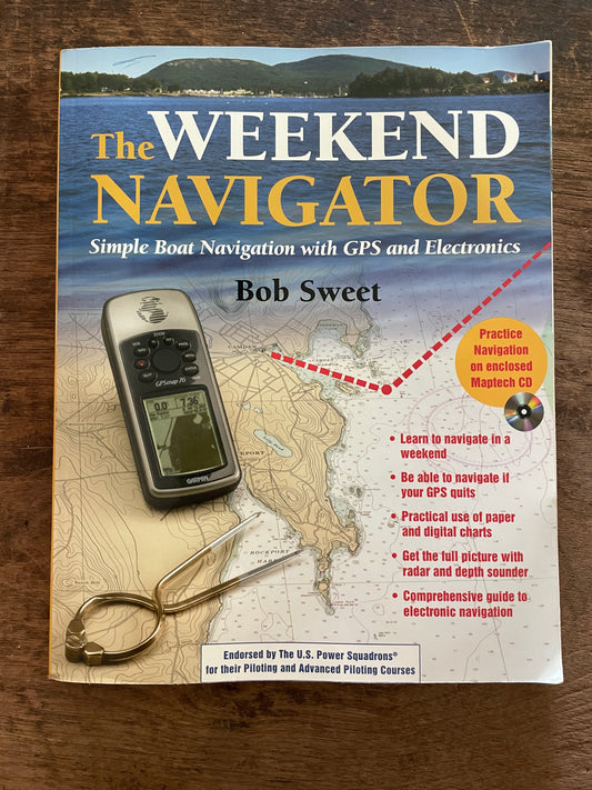 The Weekend Navigator- Simple Boat Navigation With GPS and Electronics BY Bob Sweet