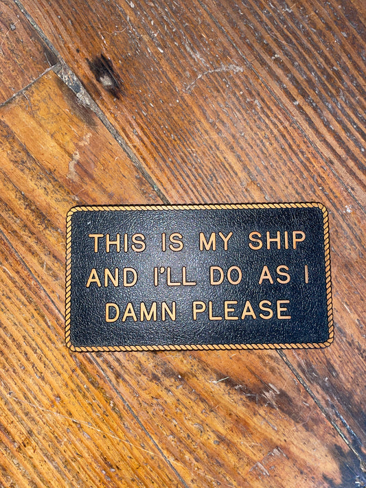 Plastic “This is my ship and I’ll do as i damn please” Plaque