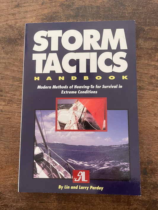 Storm Tactics Handbook; Modern Methods Of Heaving-To For Survival In Extreme Conditions BY Lin & Larry Pardey