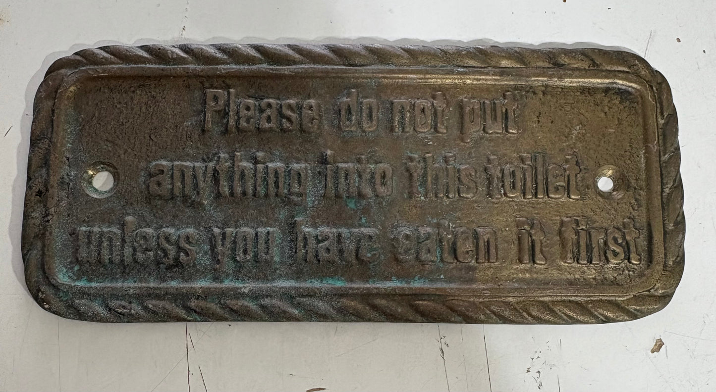 Bronze Plate "Please do not put anything in this toilet unless you have eaten it first"